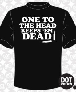 One to the head keeps-em dead T-Shirt