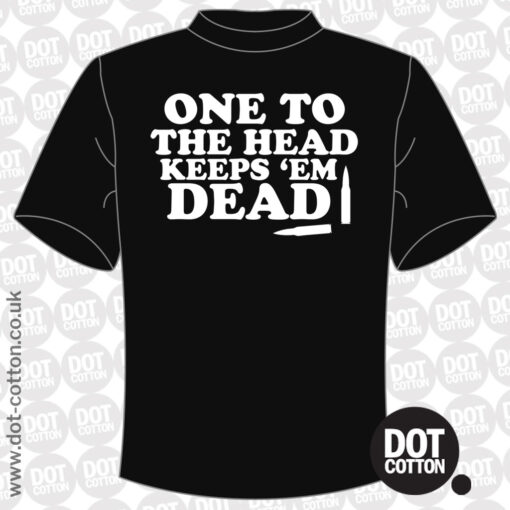 One to the head keeps-em dead T-Shirt