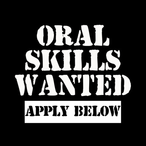 Oral Skills Wanted T-Shirt