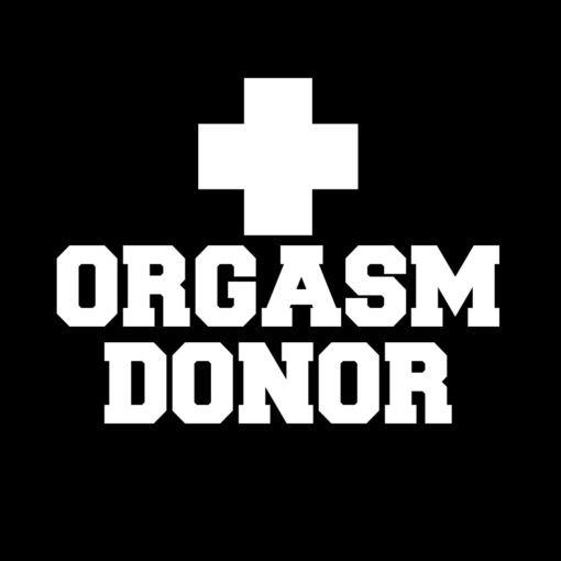 Orgasm Donor T-Shirt