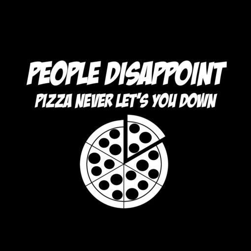 People Disappoint Pizza Never Lets you down T-Shirt