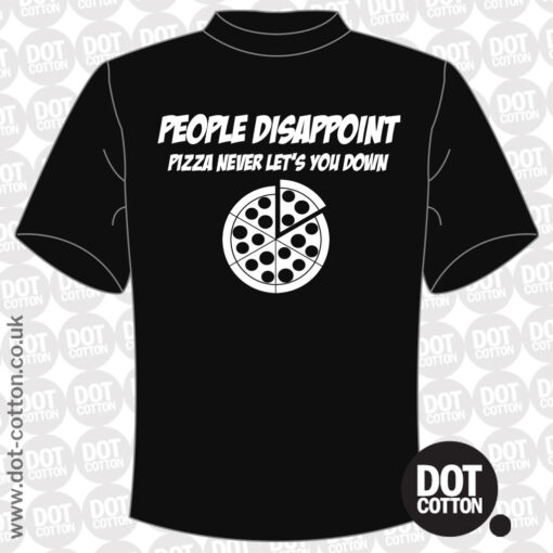 People Disappoint Pizza Never Lets you down T-Shirt