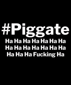 Piggate Ha Ha Fucking Ha T-Shirt