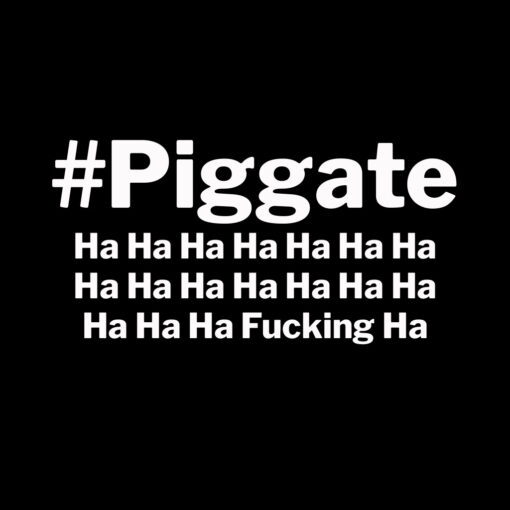 Piggate Ha Ha Fucking Ha T-Shirt