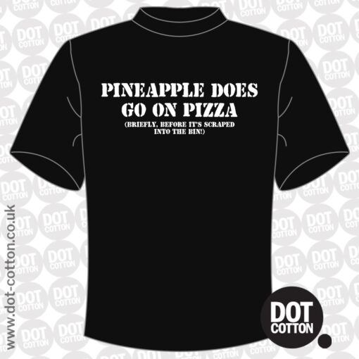 Pineapple does go on Pizza briefly before the bin T-Shirt