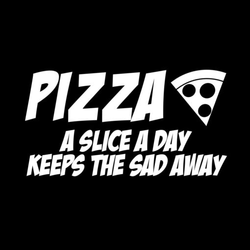 Pizza A Slice a Day Keeps the Sad Away T-Shirt