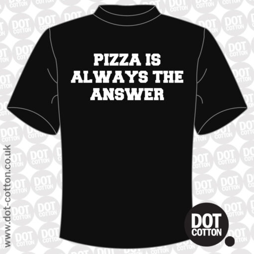 Pizza is Always the Answer T-Shirt (Copy)