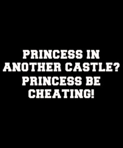 Princess Be Cheating T-shirt