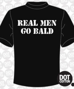 Real men go Bald T-shirt