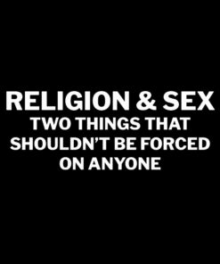 Religion and Sex Shouldn’t be… T-shirt