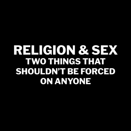 Religion and Sex Shouldn’t be… T-shirt