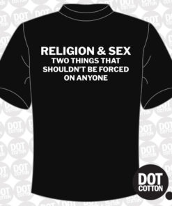 Religion and Sex Shouldn’t be… T-shirt