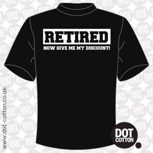 Retired now give me my discount T-shirt