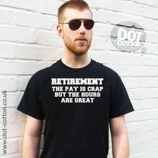 Retirement the pay is crap but the hours are great T-shirt