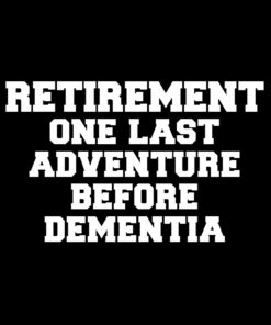 Retirment one last adventure before dementia T-shirt