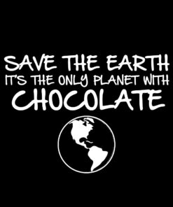 Save The Earth It’s The Only Planet With Chocolate T-Shirt