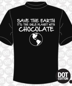 Save The Earth It’s The Only Planet With Chocolate T-Shirt