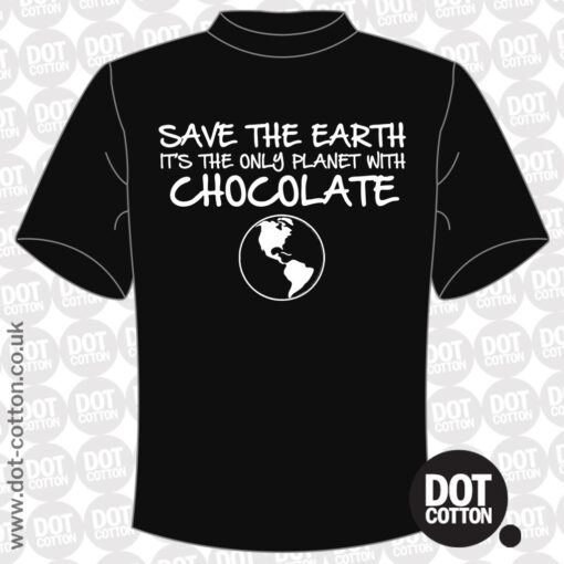 Save The Earth It’s The Only Planet With Chocolate T-Shirt