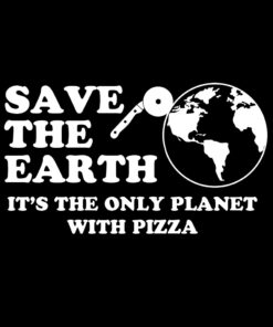 Save the Earth It’s the Only Planet with Pizza T-Shirt