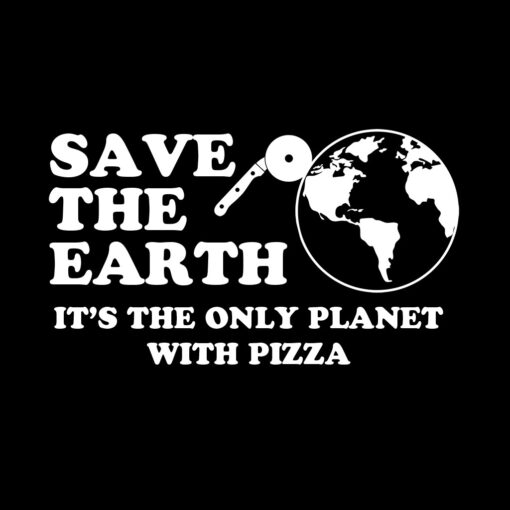 Save the Earth It’s the Only Planet with Pizza T-Shirt