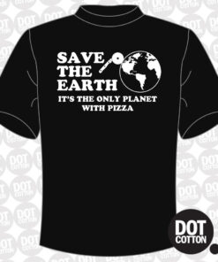 Save the Earth It’s the Only Planet with Pizza T-Shirt