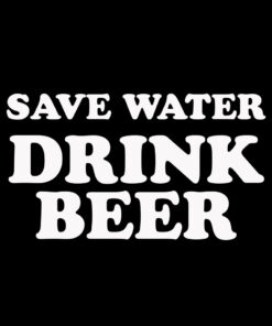 Save Water, Drink Beer T-Shirt