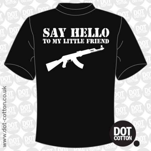 Say hello to my little friend T-Shirt