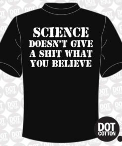 Science Doesn’t Give a Shit What You Believe T-Shirt