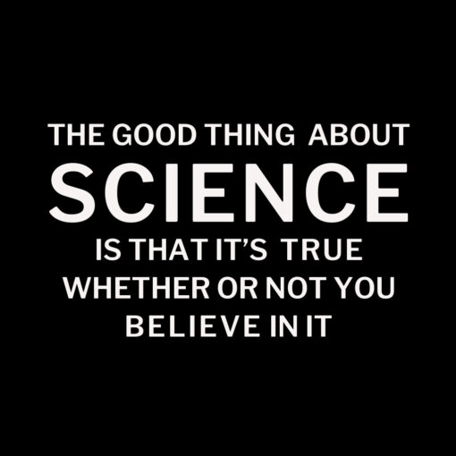 Science is True Whether or not You Believe in It T-Shirt