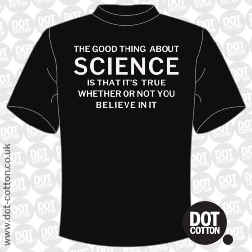 Science is True Whether or not You Believe in It T-Shirt
