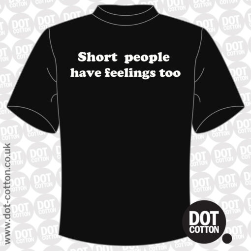 Short people have feelings too T-shirt