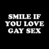 Smile if You Love Gay Sex T-Shirt