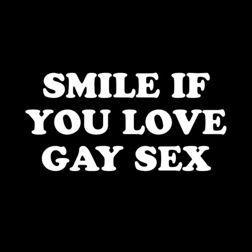 Smile if You Love Gay Sex T-Shirt