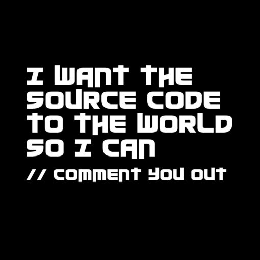 Source Code to the World Comment You Out T-Shirt