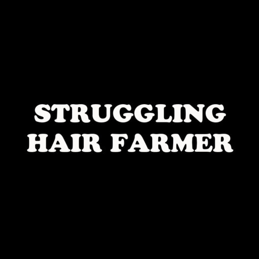 Struggling Hair Farmer T-shirt
