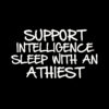 Support Intelligence – Sleep with an Atheist T-shirt