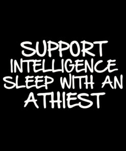 Support Intelligence – Sleep with an Atheist T-shirt