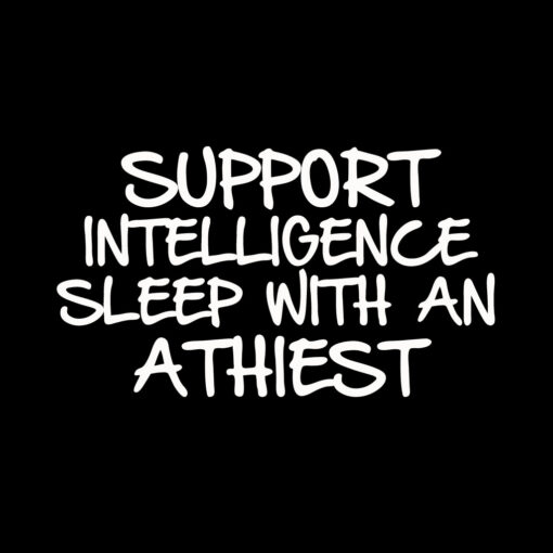 Support Intelligence – Sleep with an Atheist T-shirt