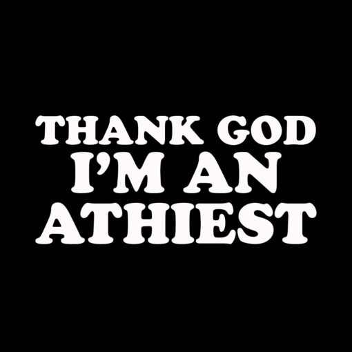 Thank God I’m an Atheist T-shirt