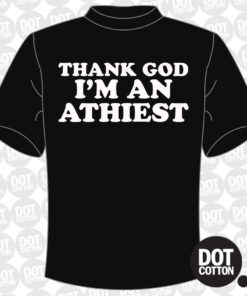 Thank God I’m an Atheist T-shirt