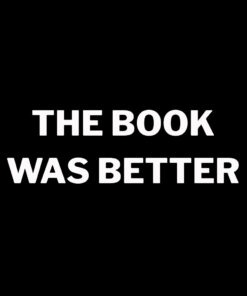 The Book Was Better T-Shirt