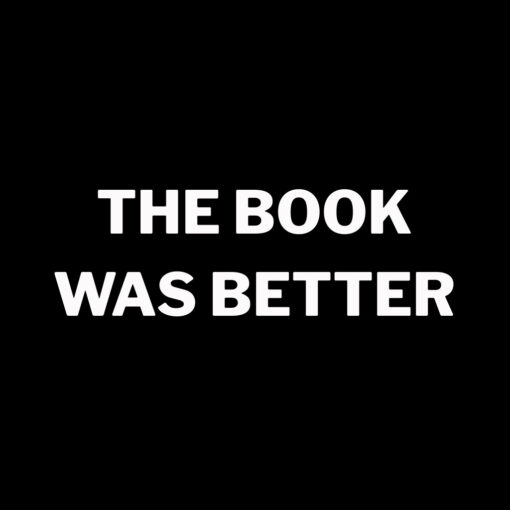 The Book Was Better T-Shirt
