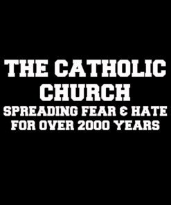 The Catholic Church Spreading Fear T-Shirt