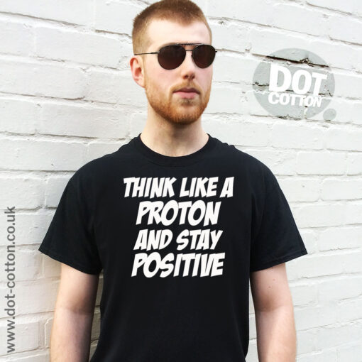Think Like a Proton Stay Positive T-Shirt