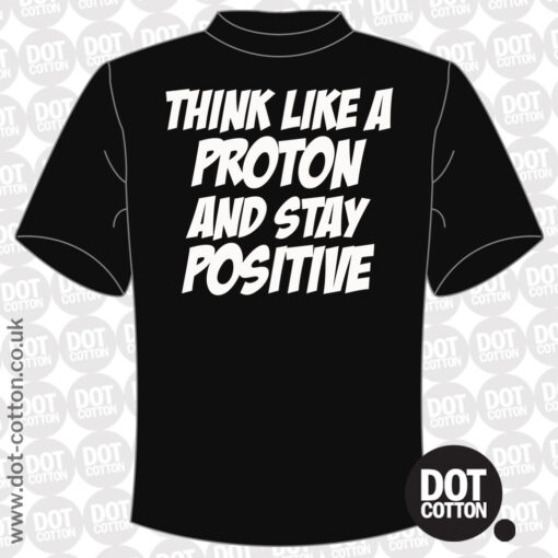 Think Like a Proton Stay Positive T-Shirt