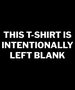 This T-shirt is Intentionally left blank T-shirt