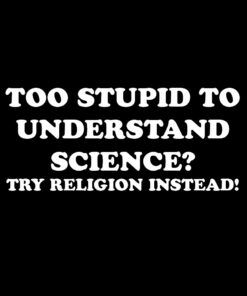 Too Stupid too Understand Science T-shirt