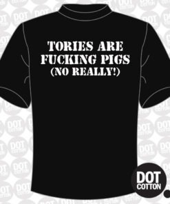 Tories are fucking pigs T-Shirt