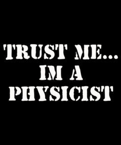 Trust Me I’m a Physicist T-Shirt