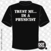 Trust Me I’m a Physicist T-Shirt